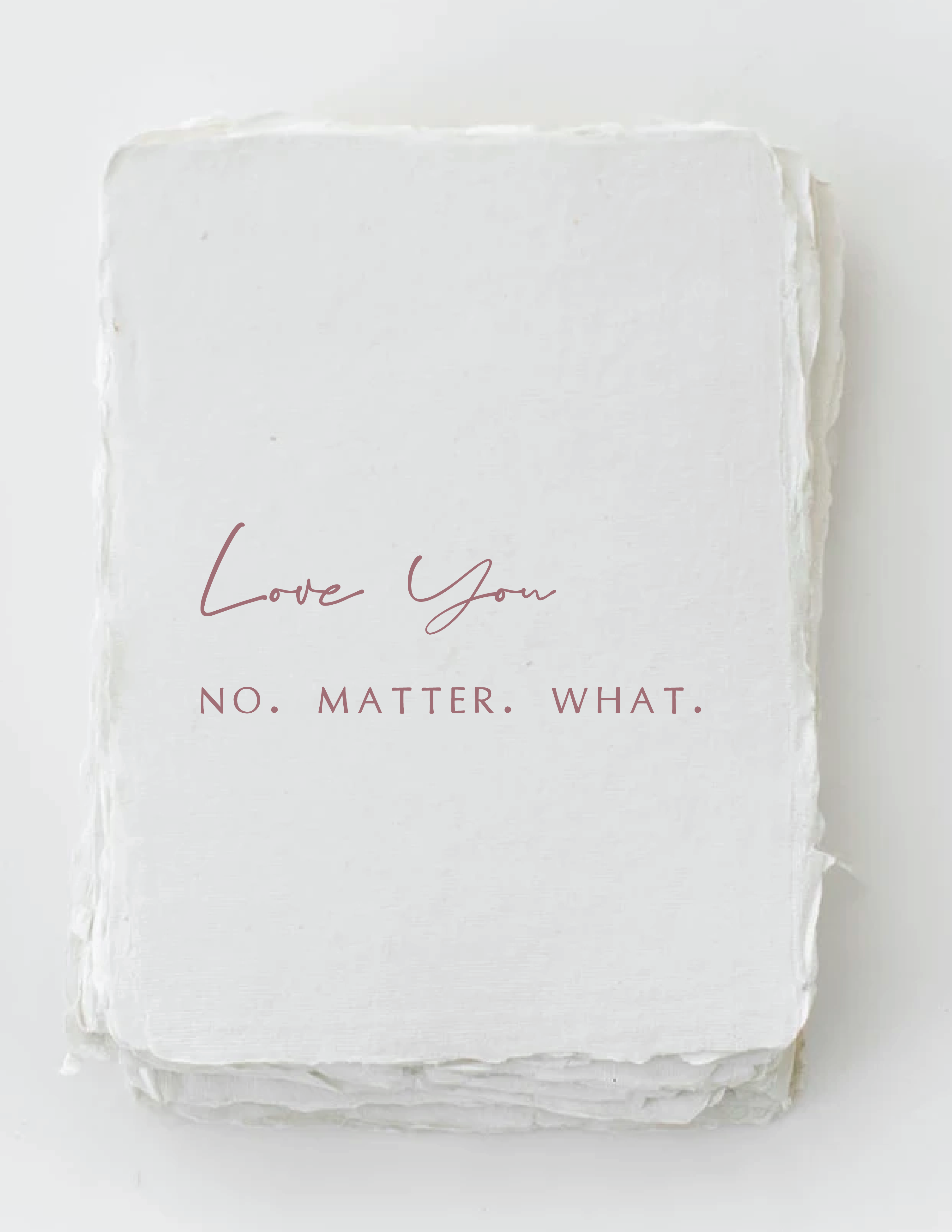 "Love you. No. Matter. What." Love Friend Greeting Card